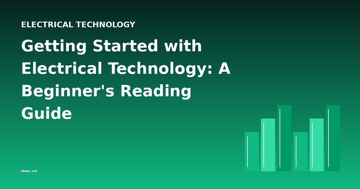Getting Started with Electrical Technology: A Beginner's Reading Guide
