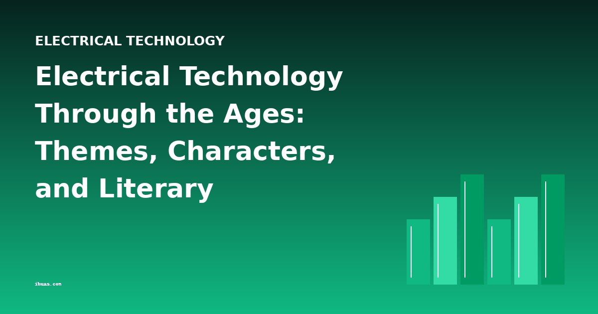 Electrical Technology Through the Ages: Themes, Characters, and Literary Movements