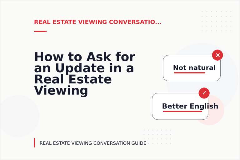 How to Ask for an Update in a Real Estate Viewing Conversation How to Ask for an Update in a Real Estate Viewing Conversation