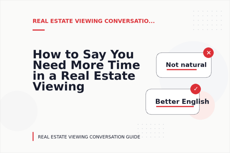 How to Say You Need More Time in a Real Estate Viewing Conversation