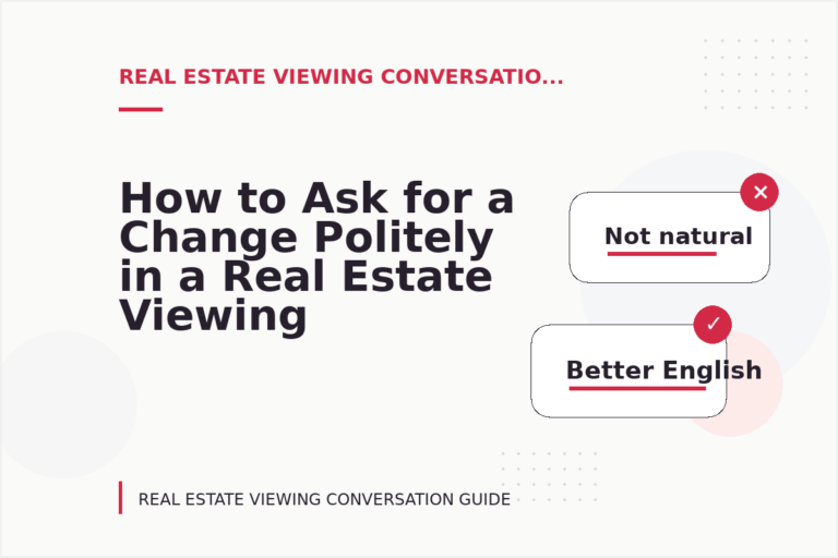 How to Ask for a Change Politely in a Real Estate Viewing Conversation