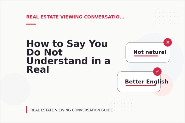 How to Say You Do Not Understand in a Real Estate Viewing Conversation How to Say You Do Not Understand in a Real Estate Viewing Conversation