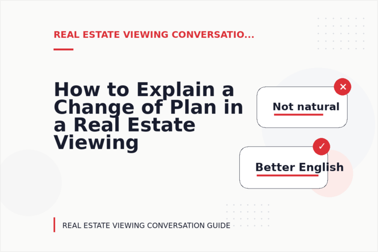 How to Explain a Change of Plan in a Real Estate Viewing Conversation