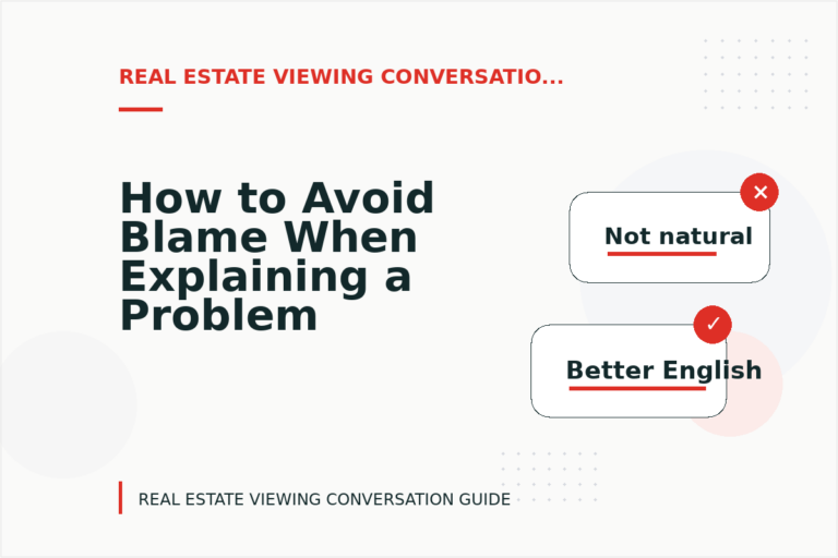How to Avoid Blame When Explaining a Problem in Real Estate Viewing Conversation English