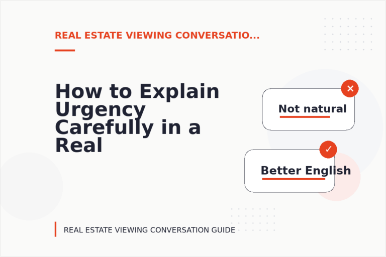 How to Explain Urgency Carefully in a Real Estate Viewing Conversation How to Explain Urgency Carefully in a Real Estate Viewing Conversation